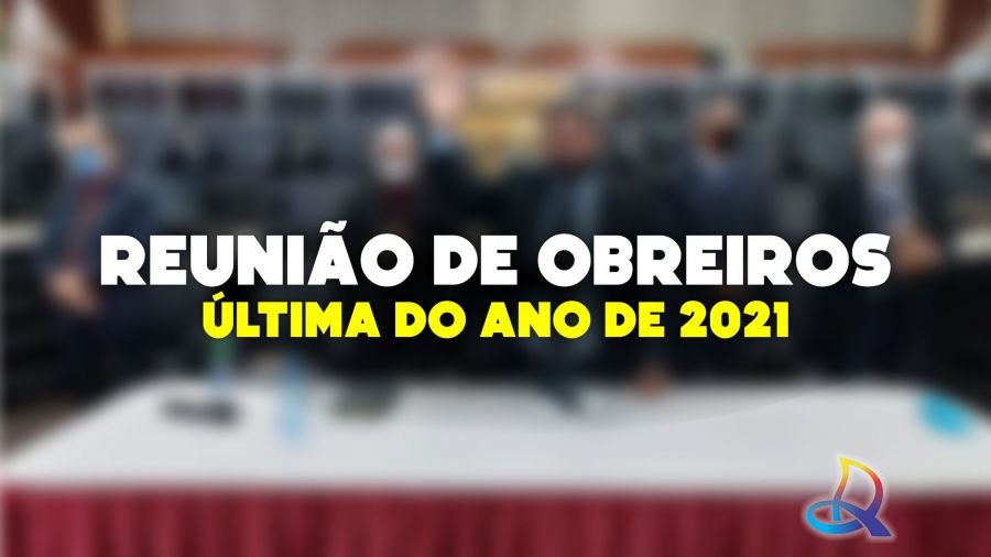 Ultima Reunião de Obreiros do Ano de 2021